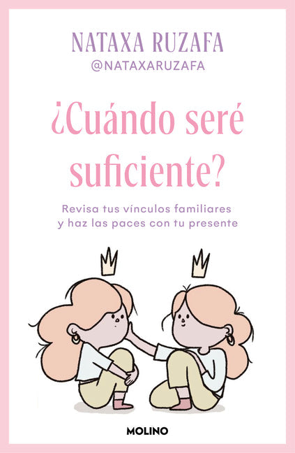 ¿Cuándo Seré Suficiente? Revisa Tus Vínculos Familiares Y Haz Las Paces Con Tu Presente / When Will I Be Enough?